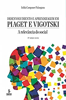 Desenvolvimento e aprendizagem em Piaget e Vigotski: A relevância do social