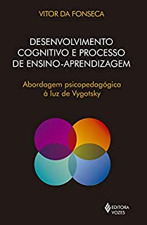 Livro Desenvolvimento cognitivo e processo de ensino aprendizagem: Abordagem psicopedagógica à luz de Vygotsky