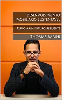 Livro Desenvolvimento Imobiliário Sustentável: Rumo a um Futuro Resiliente (Desvendando o Mercado Imobiliário)