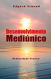 Livro Desenvolvimento Mediúnico: Mediunidade Prática