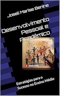 Livro Desenvolvimento Pessoal e Acadêmico: Estratégias para o Sucesso no Ensino Médio