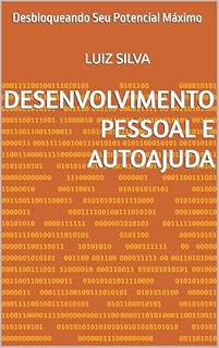 Livro Desenvolvimento Pessoal e Autoajuda: Desbloqueando Seu Potencial Máximo