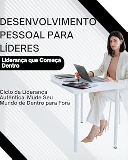 Livro Desenvolvimento pessoal para líderes: Um Guia Para Fortalecer o Eu e Liderar Com Clareza