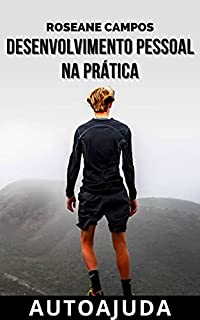 Desenvolvimento Pessoal na Prática: Como Alcançar seus Objetivos Pessoais e Profissionais