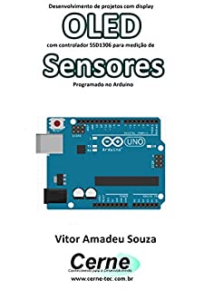 Livro Desenvolvimento de projetos com display OLED com controlador SSD1306 para medição de Sensores Programado no Arduino