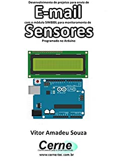 Livro Desenvolvimento de projetos para envio de E-mail com o módulo SIM800L para monitoramento de Sensores Programado no Arduino