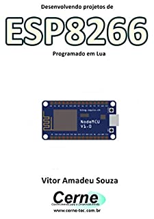 Livro Desenvolvimento de Projetos com ESP8266 Programado em Lua