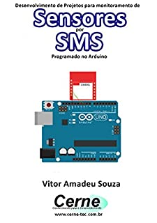 Livro Desenvolvimento de Projetos para monitoramento de Sensores por SMS Programado no Arduino