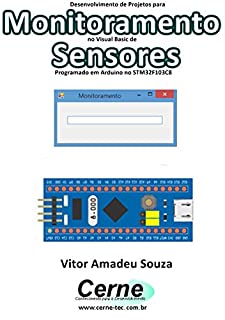 Livro Desenvolvimento de Projetos para Monitoramento no Visual Basic de Sensores Programado em Arduino no STM32F103C8