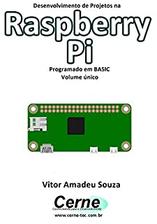 Livro Desenvolvimento de Projetos na  Raspberry Pi Programado em BASIC Volume único