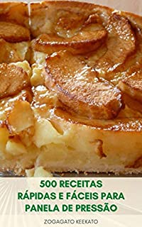 Livro Desfrutar 500 Receitas Fáceis Para Panela De Pressão : Receitas Para Panelas De Pressão Elétrica – Sopa, Carne, Frango, Frutos Do Mar, Arroz, Sobremesa, ... Legumes – Dicas Para Panela De Pressão