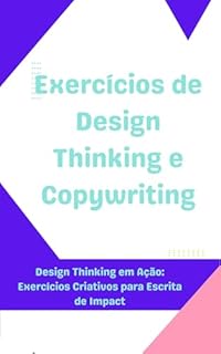 Livro Design Thinking em Ação: Exercícios Criativos para Escrita de Impact: Exercícios de Design Thinking e Copywriting