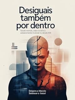 Livro Desiguais Também por Dentro: Saúde Mental, Classe Social e o Adoecimento Invisível no Século XXI