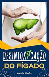 Livro Desintoxicação do Fígado: Um Guia Completo para Revitalizar Sua Saúde: Descubra como purificar seu corpo, aumentar sua energia e viver com mais vitalidade