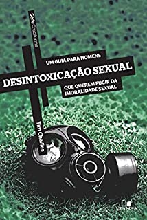 Livro Desintoxicação sexual: Um guia para homens que querem fugir da imoralidade sexual (Cruciforme)