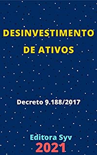 Livro Desinvestimento de Ativos – Decreto 9.188/2017: Atualizado - 2021