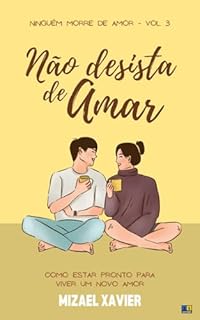 Livro NÃO DESISTA DE AMAR: Série Ninguém Morre de Amor, volume 3