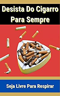 Livro Desista do cigarro para sempre: Descubra o método comprovado para abandonar o cigarro e alcançar uma vida mais saudável e feliz.