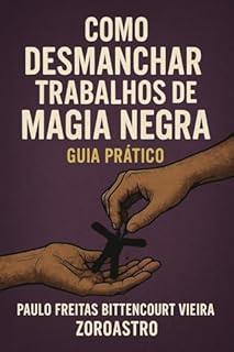 Livro COMO DESMANCHAR TRABALHOS DE MAGIA NEGRA - Guia Prático