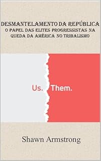 Livro Desmantelamento da República: O papel das elites progressistas na queda da América no tribalismo
