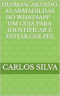 Livro Desmascarando as Armadilhas do WhatsApp - Um Guia para Identificar e Evitar Golpes