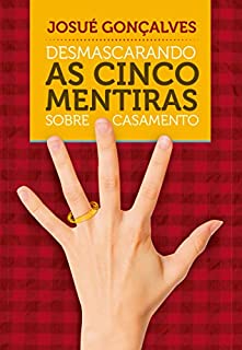 Livro Desmascarando as Cinco Mentiras Sobre o Casamento