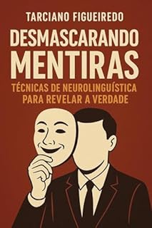 Livro Desmascarando Mentiras: Técnicas de Neurolinguística para Revelar a Verdade