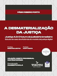 Livro A Desmaterialização da Justiça: Justiça 4.0 O Futuro do Judiciário Brasileiro - Estudo de Caso da Eficiência do Modelo de Justiça Digital