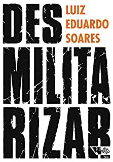 Desmilitarizar: Segurança pública e direitos humanos