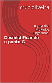 Livro Desmistificando o ponto G : o guia dos Multiplos Orgasmos.