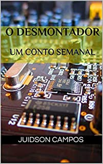 Livro O DESMONTADOR: UM CONTO SEMANAL