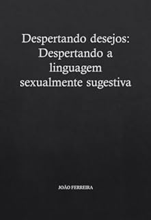 Livro Despertando Desejos: A Magia da Linguagem Sexualmente Sugestiva