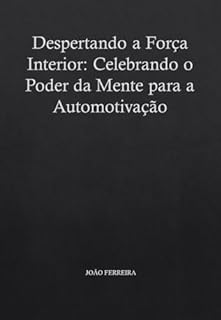 Livro Despertando a Força Interior: Celebrando o Poder da Mente para a Automotivação