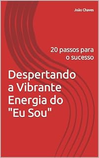 Livro Despertando a Vibrante Energia do "Eu Sou" : 20 passos para o sucesso