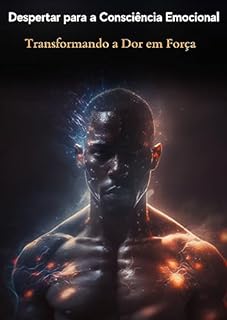 Livro Despertar para a Consciência Emocional: Transformando a dor em Força