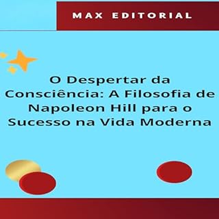 Livro O Despertar da Consciência: A Filosofia de Napoleon Hill para o Sucesso na Vida Moderna (NAPOLEON HILL - MAIS ESPERTO QUE O MÉTODO Livro 1)