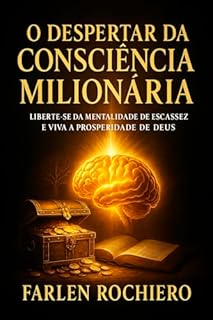 Livro O DESPERTAR DA CONSCIÊNCIA MILIONÁRIA: Liberte-se da mentalidade de escassez e viva a prosperidade de Deus