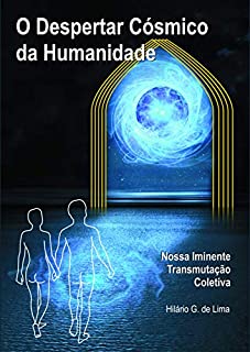 O Despertar Cósmico da Humanidade: Nossa Iminente Transmutação Coletiva