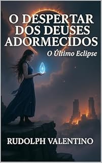 Livro O DESPERTAR DOS DEUSES ADORMECIDOS: O Último Eclipse ("AS CRÔNICAS DAS MARCAS DA ALMA")