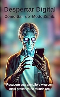 Livro Despertar Digital – Como Sair do Modo Zumbi: Recupere sua atenção e viva com mais presença no mundo real