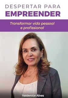 Despertar Para Empreender: Transformar Vida Pessoal e Profissional