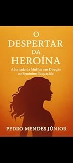Livro O Despertar da Heroína: A Jornada da Mulher em Direção ao Feminino Esquecido;