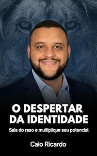 O DESPERTAR DA IDENTIDADE: Saia do raso e multiplique seu potencial