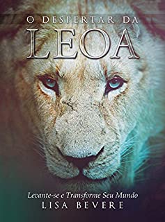 O despertar da Leoa:  Levanta-se e transforme seu mundo