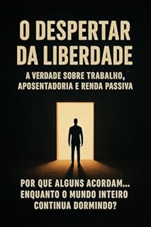 O Despertar da Liberdade: a verdade sobre trabalho e aposentadoria