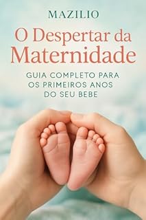 Livro O Despertar da Maternidade: Guia Completo Para os Primeiros Anos do Seu Bebê