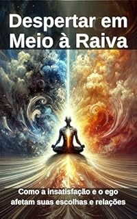 Livro Despertar em Meio à Raiva: Como a insatisfação e o ego afetam suas escolhas e relações