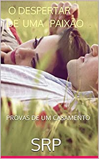Livro O DESPERTAR DE UMA PAIXÃO: PROVAS DE UM CASAMENTO