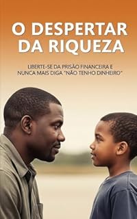 Livro O Despertar da Riqueza: Liberte-se da Prisão Financeira e Nunca Mais Diga "Não Tenho Dinheiro"