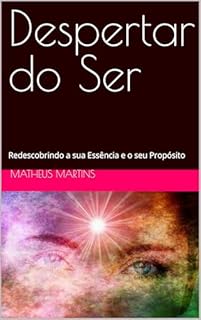 Livro Despertar do Ser: Redescobrindo a sua Essência e o seu Propósito